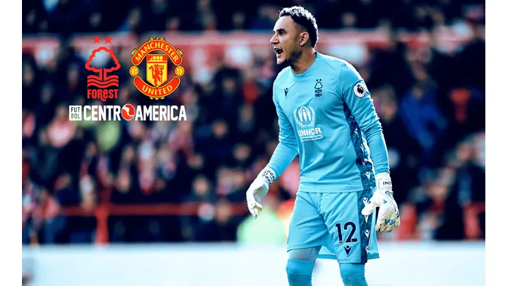 Nottingham Forest vs. Manchester United: cómo ver a Keylor Navas