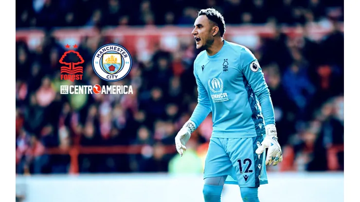Nottingham Forest vs. Manchester City: cuándo, a qué hora y en qué canal ver EN VIVO el partido de Keylor Navas en la Premier League.